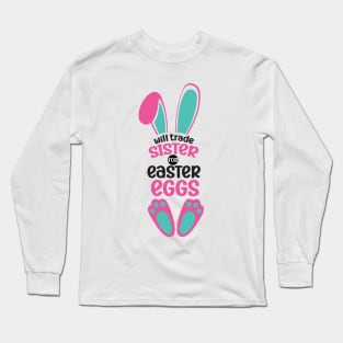 Will Trade Sister For Easter Eggs Long Sleeve T-Shirt